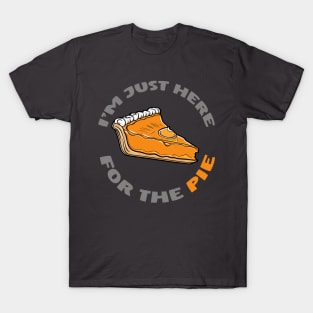 I'm just here for the pie funny thanksgiving design T-Shirt